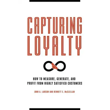 Capturing Loyalty: How to Measure, Generate, and Profit from Highly Satisfied Customers
