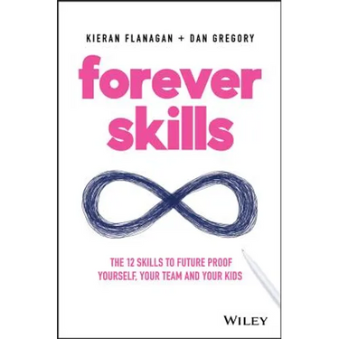 Forever Skills: The 12 Skills to Futureproof Yourself, Your Team and Your Kids