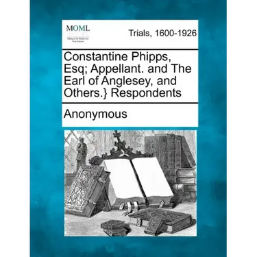 Constantine Phipps, Esq; Appellant. and the Earl of Anglesey, and Others.} Respondents