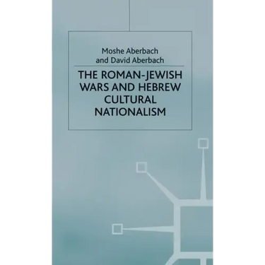 The Roman-Jewish Wars and Hebrew Cultural Nationalism, 66-2000 Ce