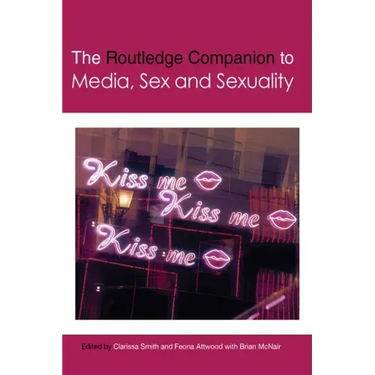 The Routledge Companion to Media, Sex and Sexuality