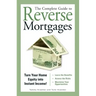 The Complete Guide to Reverse Mortgages: Turn Your Home Equity Into Instant Income!
