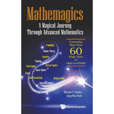 Mathemagics: A Magical Journey Through Advanced Mathematics - Connecting More Than 60 Magic Tricks to High-Level Math