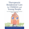 Therapeutic Residential Care for Children and Young People: An Attachment and Trauma-Informed Model for Practice