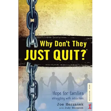 Why Don't They JUST QUIT?: Hope for families struggling with addiction.