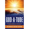 God-A-Tude: An Attitude Based on the Word of God that Brings Success to Your Life