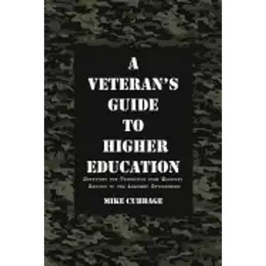 A Veteran's Guide to Higher Education: Surviving the Transition from Military Service to the Academic Environment