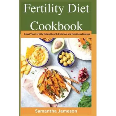 Fertility Diet Cookbook: Boost Your Fertility Naturally with Delicious and Nutritious Recipes