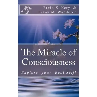 The Miracle of Consciousness: Explore your Real Self!
