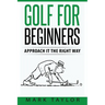 Golf For Beginners: Approach It The Right Way
