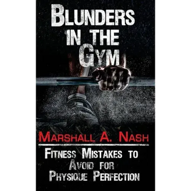 Blunders In The Gym: Fitness Mistakes to Avoid for Physique Perfection