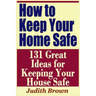 How to Keep Your Home Safe - 131 Great Ideas for Keeping Your House Safe
