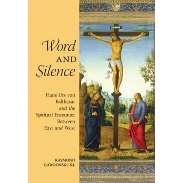 Word and Silence: Hans Urs von Balthasar and the Spiritual Encounter Between East and West