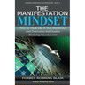 The Manifestation Mindset: How to Think Like A True Manifestor and Overcome the Doubts Blocking Your Success