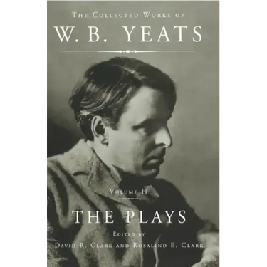 The Collected Works of W.B. Yeats Vol II: The Plays