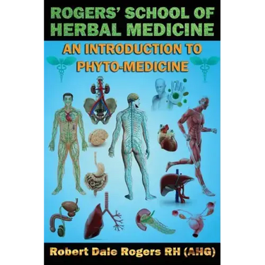 Rogers' School of Herbal Medicine: An Introduction to Phyto-Medicine