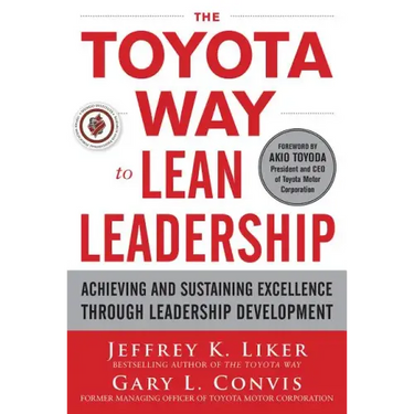 The Toyota Way to Lean Leadership: Achieving and Sustaining Excellence Through Leadership Development