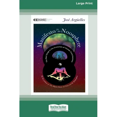 Manifesto for the Noosphere: The Next Stage in the Evolution of Human Consciousness (16pt Large Print Edition)