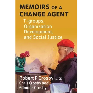 Memoirs of a Change Agent: T-groups, Organization Development, and Social Justice