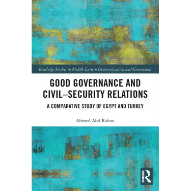 Good Governance and Civil-Security Relations: A Comparative Study of Turkey and Egypt
