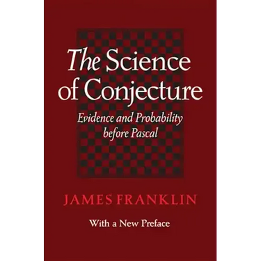 Science of Conjecture: Evidence and Probability Before Pascal