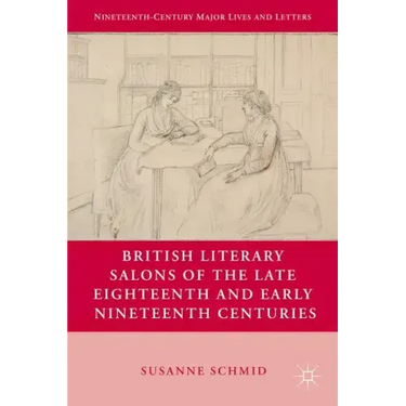 British Literary Salons of the Late Eighteenth and Early Nineteenth Centuries