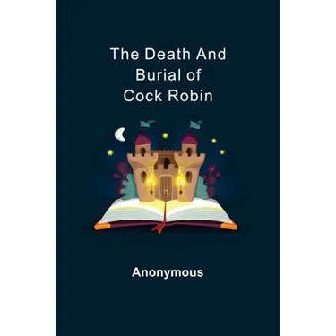 The Death and Burial of Cock Robin
