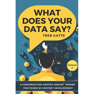 What Does Your Data Say?: A Conversation-Centric Design(TM) Primer for Power BI Content Development