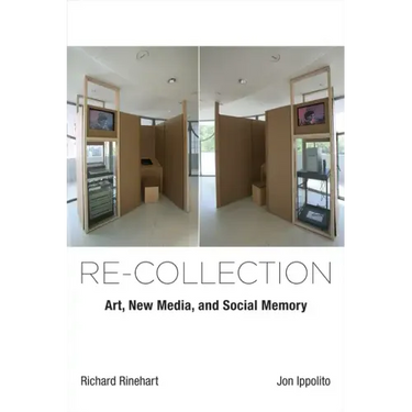 Re-collection: Art, New Media, and Social Memory