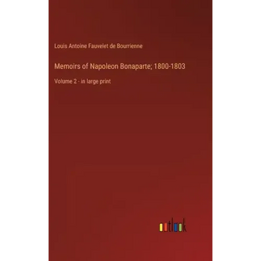 Memoirs of Napoleon Bonaparte; 1800-1803: Volume 2 - in large print