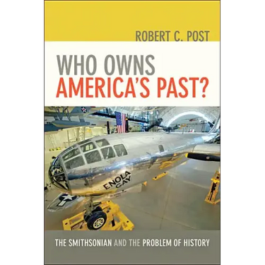 Who Owns America's Past?: The Smithsonian and the Problem of History