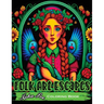 Folk Art Escapes: Coloring Book for Adults Featuring Intricate Designs and Patterns Inspired by Traditional Folk Art From Around the World