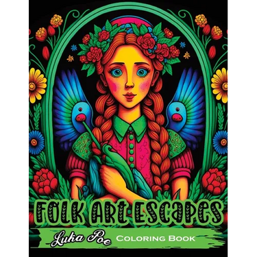 Folk Art Escapes: Coloring Book for Adults Featuring Intricate Designs and Patterns Inspired by Traditional Folk Art From Around the World