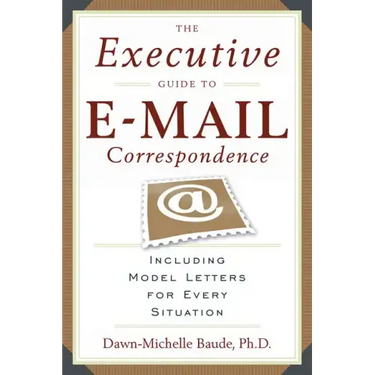 The Executive Guide to E-mail Correspondence: Including Dozens of Model Letters for Every Situation