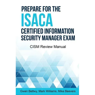 Prepare for the ISACA Certified Information Security Manager Exam: CISM Review Manual