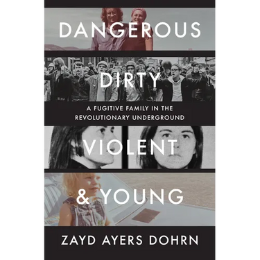 Dangerous, Dirty, Violent, and Young: A Fugitive Family in the Revolutionary Underground