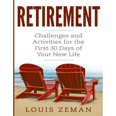 Retirement Planning: Challenges and Activities for the First 30 Days of Your New Life (Retirement Gifts)