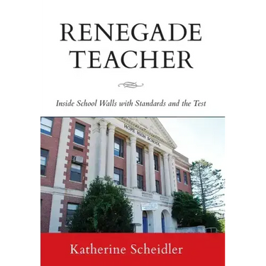 Renegade Teacher: Inside School Walls with Standards and the Test