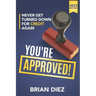 You're Approved!: Never Get Turned Down For Credit Again.
