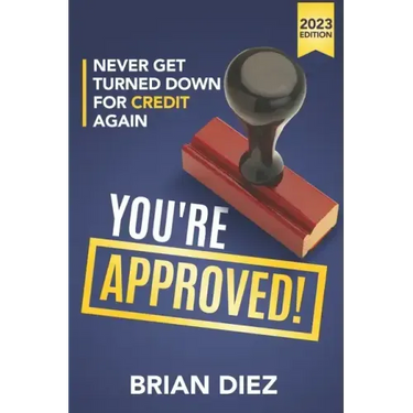 You're Approved!: Never Get Turned Down For Credit Again.