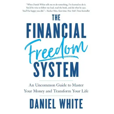 The Financial Freedom System: An Uncommon Guide to Master Your Money and Transform Your Life