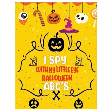 I Spy with My Little Eye Halloween Abc's: Activity Learning Book for Toddlers and Preschoolers Ages of 2-5 Years Old - A Colorful Alphabet A-Z Guessin
