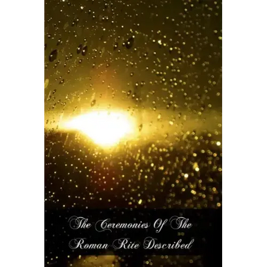 The Ceremonies Of The Roman Rite Described