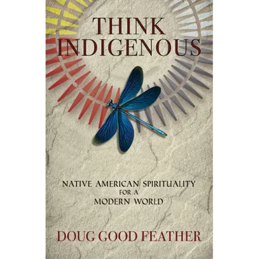 Think Indigenous: Native American Spirituality for a Modern World
