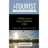 Greater Than a Tourist-Temecula California USA: 50 Travel Tips from a Local