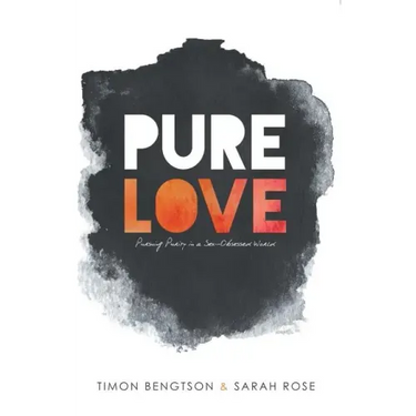 Pure Love: Pursuing Purity in a Sex-Obsessed World