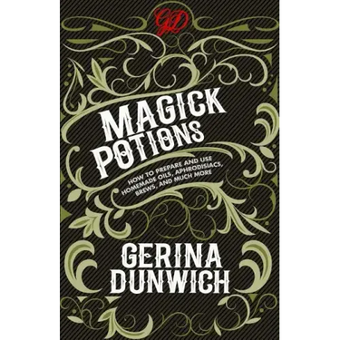 Magick Potions: How to Prepare and Use Homemade Oils, Aphrodisiacs, Brews, and Much More