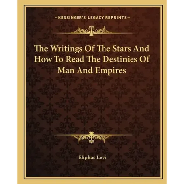 The Writings of the Stars and How to Read the Destinies of Man and Empires