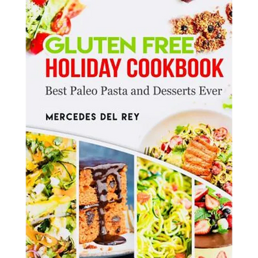 Gluten Free Holiday Cookbook Best Paleo Pasta and Desserts Ever