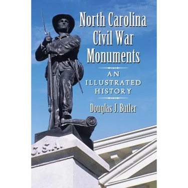 North Carolina Civil War Monuments: An Illustrated History